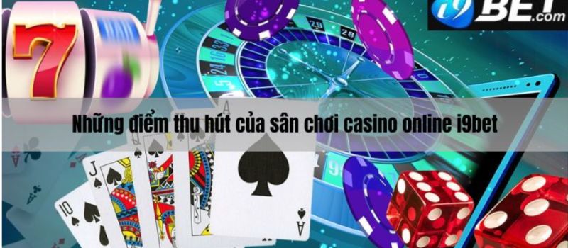 Casino online I9bet nhiều ưu điểm